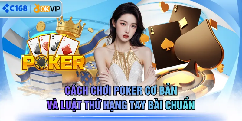 Cách Chơi Poker Cơ Bản Và Luật Thứ Hạng Tay Bài Chuẩn