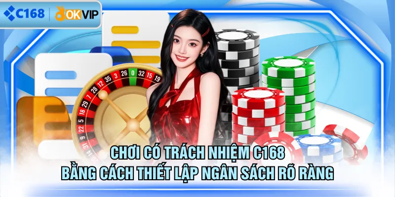 Chơi có trách nhiệm C168 bằng cách giải hạn tài chính rõ ràng