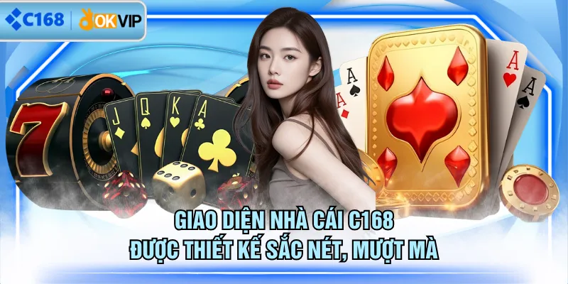 Giao diện nhà cái C168 được thiết kế sắc nét, mượt mà