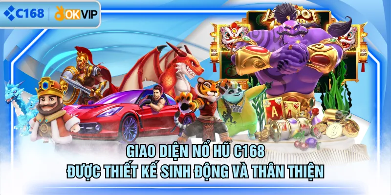 Giao diện nổ hũ C168 được thiết kế sinh động và thân thiện
