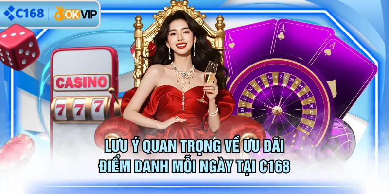 Lưu ý quan trọng về ưu đãi điểm danh mỗi ngày tại C168